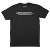 Ask Me About My T-Shirt - BLACK