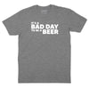 It's a Bad Day to Be a Beer T-Shirt - DEEP HEATHER