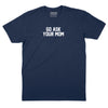 Go Ask Your Mom T-Shirt - NAVY