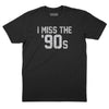 I Miss The '90s T-Shirt - Black