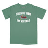 I'm Not Old I'm Vintage Relaxed Fit T-Shirt - Pine