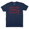 Now I Have a Machine Gun T-Shirt - Navy