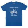 This is How I Roll T-Shirt - Royal