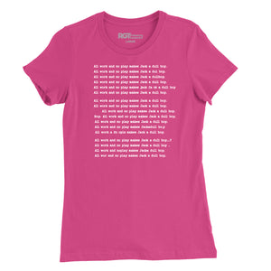 All Work and No Play Womens T-Shirt