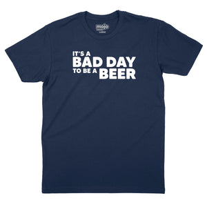 It's a Bad Day to Be a Beer T-Shirt