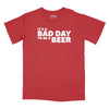 It's a Bad Day to Be a Beer Relaxed T-Shirt - BRICK