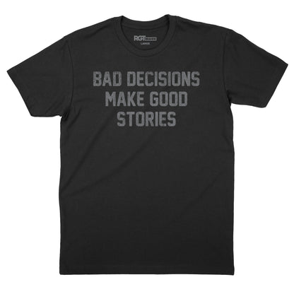 Bad Decisions Make Good Stories T-Shirt