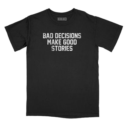 Bad Decisions Make Good Stories Relaxed T-Shirt