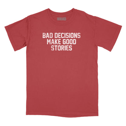 Bad Decisions Make Good Stories Relaxed T-Shirt