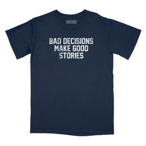 Bad Decisions Make Good Stories Relaxed T-Shirt