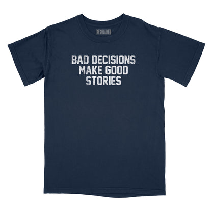 Bad Decisions Make Good Stories Relaxed T-Shirt