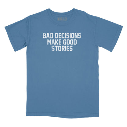 Bad Decisions Make Good Stories Relaxed T-Shirt