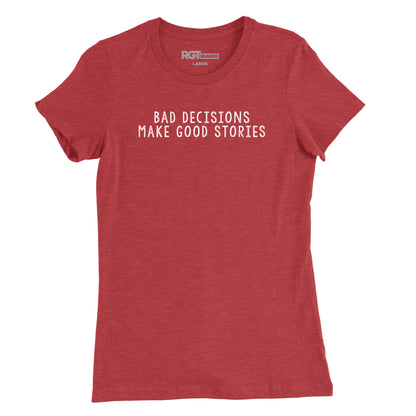 Bad Decisions Make Good Stories Womens T-Shirt