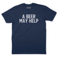 A Beer May Help T-Shirt