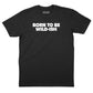 Born to be Wild-Ish T-Shirt