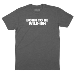 Born to be Wild-Ish T-Shirt