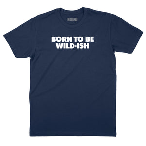 Born to be Wild-Ish T-Shirt