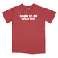 Born to be Wild-Ish Relaxed Fit T-Shirt