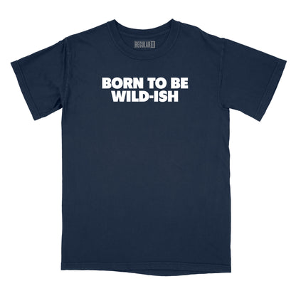Born to be Wild-Ish Relaxed Fit T-Shirt
