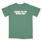 Born to be Wild-Ish Relaxed Fit T-Shirt