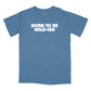 Born to be Wild-Ish Relaxed Fit T-Shirt