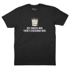 Careful Man There's a Beverage Here T-Shirt