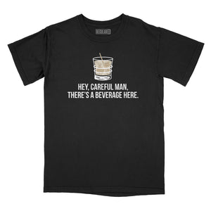 Careful Man There's a Beverage Here Relaxed Fit T-Shirt
