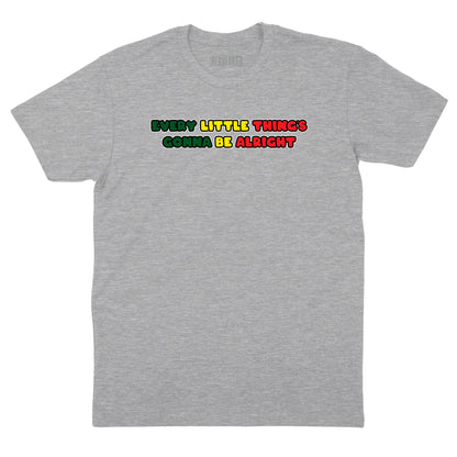 Every Little Thing's Gonna Be Alright T-Shirt