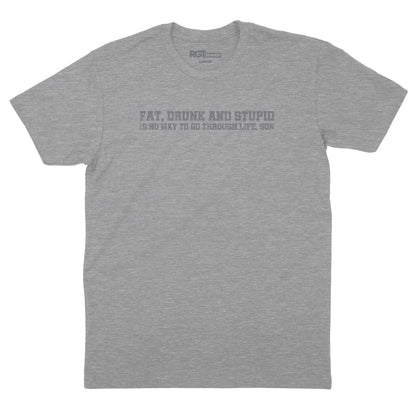 Fat Drunk & Stupid T-Shirt