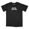 Go Ask Your Mom Relaxed T-Shirt - BLACK