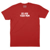 Go Ask Your Mom T-Shirt - RED