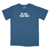 Go Ask Your Mom Relaxed T-Shirt - SLATE