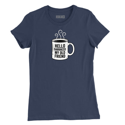 Hello Darkness Coffee Womens T-Shirt