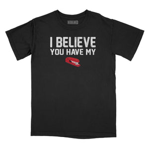 I Believe You Have My Stapler Relaxed Fit T-Shirt
