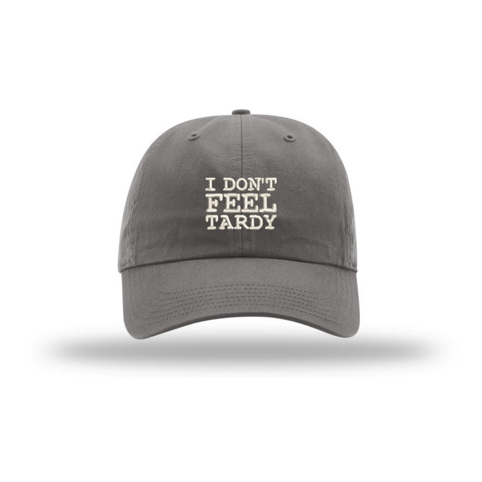I Don't Feel Tardy - Dad Hat