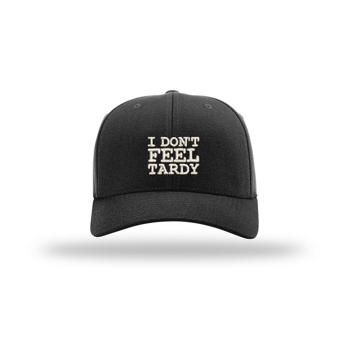 I Don't Feel Tardy - Flex Fit Hat