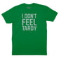 I Don't Feel Tardy T-Shirt