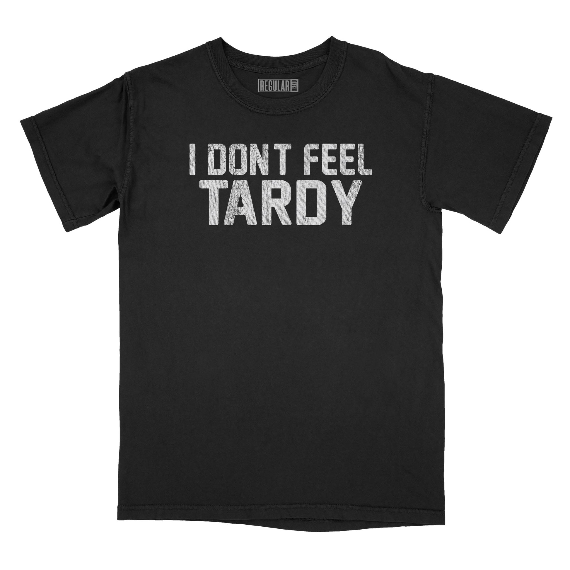 I Don't Feel Tardy Subdued Relaxed Fit T-Shirt