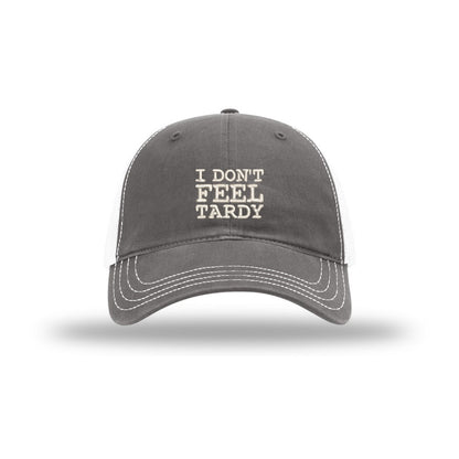 I Don't Feel Tardy - Soft Mesh Trucker