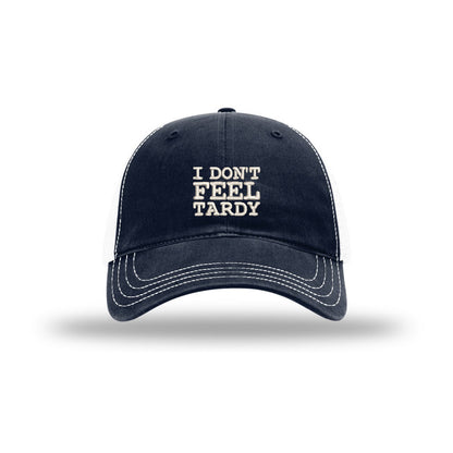 I Don't Feel Tardy - Soft Mesh Trucker