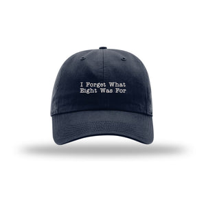 I Forget What Eight Was For - Dad Hat