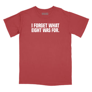 I Forget What Eight Was For Relaxed Fit T-Shirt