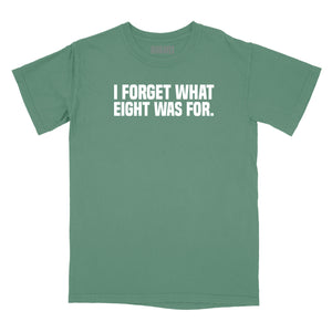 I Forget What Eight Was For Relaxed Fit T-Shirt