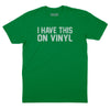 I Have This on Vinyl T-Shirt - Kelly