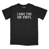 I Have This on Vinyl Relaxed Fit T-Shirt - Black