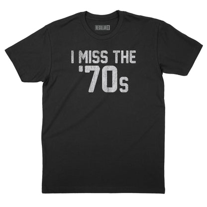 I Miss The '70s T-Shirt