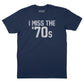I Miss The '70s T-Shirt