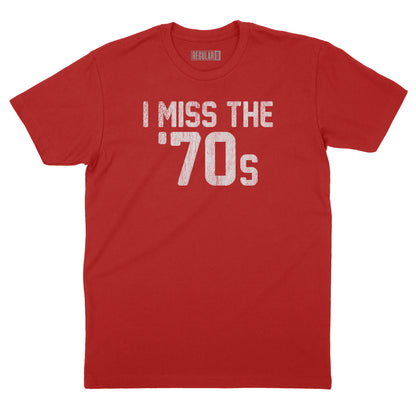 I Miss The '70s T-Shirt
