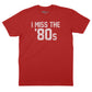 I Miss the '80s T-Shirt