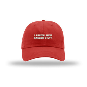 I Prefer Their Earlier Stuff - Dad Hat